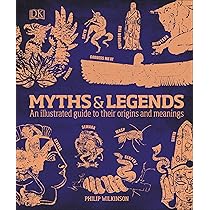 Myths and Legends: An Illustrated Guide to Their Origins and