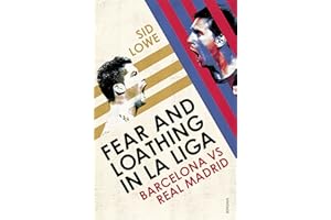 Fear and Loathing in La Liga: Barcelona vs Real Madrid