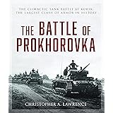 Battle of Prokhorovka: The Tank Battle at Kursk, the Largest Clash of Armor in History