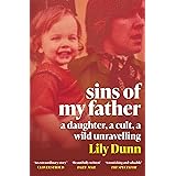 Sins of My Father: A Guardian Book of the Year 2022 – A Daughter, a Cult, a Wild Unravelling