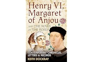 Henry VI, Margaret of Anjou and the Wars of the Roses: From Contemporary Chronicles, Letters and Records