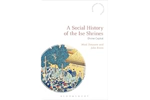 A Social History of the Ise Shrines: Divine Capital (Bloomsbury Shinto Studies)