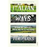 Italian Ways: On and Off the Rails from Milan to Palermo