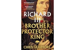 Richard III: Brother, Protector, King