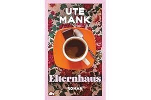Elternhaus: Roman | 'Wo Nostalgie aufhört, fängt Ute Manks Erzählkunst an, so nah, so traurig-schön, dass man sich gern darin verliert.' Sandra Lüpkes