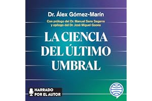 La ciencia del último umbral: Un viaje a los límites de la vida, la muerte y la consciencia