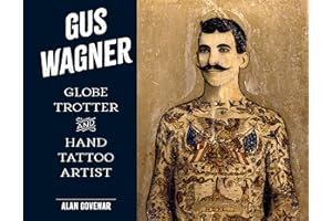 Gus Wagner: Globe Trotter and Hand Tattoo Artist (Last of the Hand Tattoo Artists)
