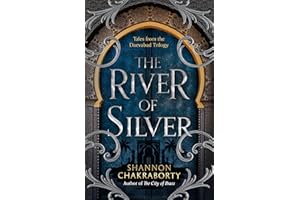 The River of Silver: Return to a world of adventure, romance, and magic with these stories from the bestselling and award-winning epic fantasy series: Book 4 (The Daevabad Trilogy)