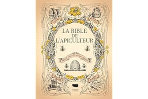 La Bible de l'apiculteur: Abeilles, miels et autres produits