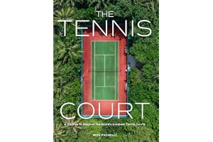 The Tennis Court: A Journey to Discover the World's Greatest Tennis Courts