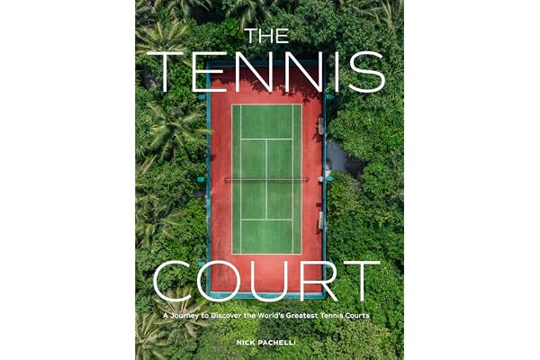 The Tennis Court: A Journey to Discover the World’s Greatest Tennis Courts