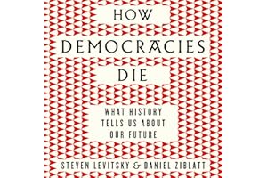 How Democracies Die: The International Bestseller: What History Reveals About Our Future