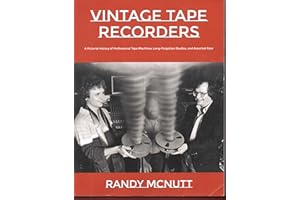 Vintage Tape Recorders: A Pictorial History of Professional Tape Recorders, Long-Forgotten Studios, and Assorted Gear (Classic Vinyl Collector Series, Band 2)