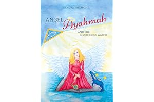 Angel Ayahmah And the Mysterious Watch: Angel Ayahmah's exciting journey to the mountain spirits, to a star dragon, and to the planet of unicorns (Angel Ayahmah: and the search for Gabriel)