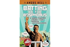 Batting on the Bosphorus: A Skoda-Powered Cricket Tour Through Eastern Europe [Idioma Inglés]