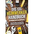 DAS XXL HEIMWERKER HANDBUCH - Die besten Do it yourself Hacks: Wie Sie jedes Problem rund um Haus & Garten kinderleicht selbs