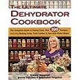 Ultimate Dehydrator Cookbook: The Complete Guide to Drying Food
