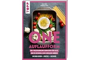 One Auflaufform. One-Pot-Gerichte für den Backofen.: 50+ vegetarische Gerichte für alle, die es schnell und gesund lieben.
