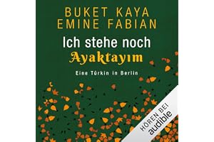 Ich stehe noch - AYAKTAYIM: Eine Türkin in Berlin