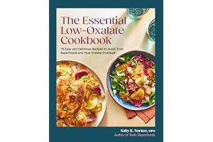 The Essential Low-Oxalate Cookbook: 75 Easy & Delicious Recipes to Avoid Toxic Superfoods and Heal Oxalate Overload