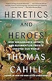 Heretics and Heroes: How Renaissance Artists and Reformation Priests Created Our World: 06 (Hinges of History)