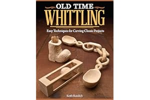 Old Time Whittling: Easy Techniques for Carving Classic Projects (Fox Chapel Publishing) Beginner-Friendly Guide to an Old-Fashioned Craft; Whittle a Boot, Face, Ball-in-the-Cage, Wooden Chain, & More