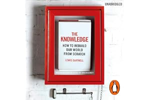 The Knowledge: How to Rebuild our World from Scratch