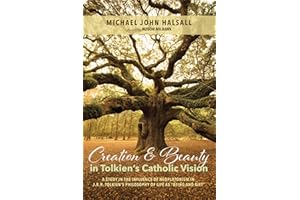 Creation and Beauty in Tolkien's Catholic Vision: A Study in the Influence of Neoplatonism in J. R. R. Tolkien's Philosophy of Life as "Being and Gift"