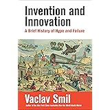 Invention and Innovation: A Brief History of Hype and Failure
