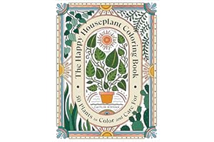 The Happy Houseplant Coloring Book: 50 Plants to Color and Care For: An Indoor Gardening Coloring Book