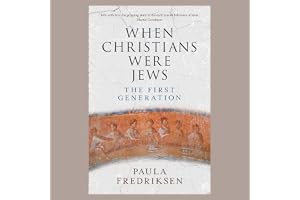 When Christians Were Jews: The First Generation