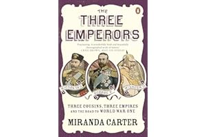 The Three Emperors: Three Cousins, Three Empires and the Road to World War One