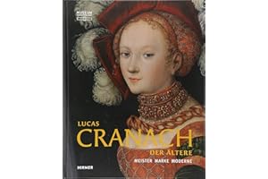 Lucas Cranach der Ältere: Meister - Marke - Moderne