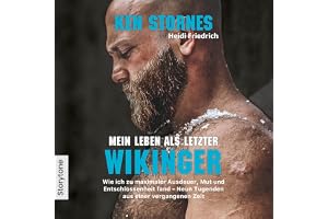 Mein Leben als letzter Wikinger: Wie ich zu maximaler Ausdauer, Mut und Entschlossenheit fand - Neun Tugenden aus einer verga