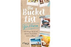 Die Bucket List für Eltern: 500 Dinge, die du mit deinem Kind erlebt haben solltest