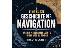 Eine kurze Geschichte der Navigation: Wie die Menschheit lernte, ihren Weg zu finden