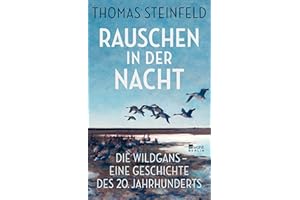 Rauschen in der Nacht: Die Wildgans – eine Geschichte des 20. Jahrhunderts | "Bestechend … Ein Gang durch die Zeitgeschichte, die man so bisher noch nie durchschritten hat." FAZ
