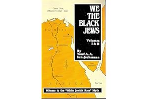 We the Black Jews: Witness to the "White Jewish Race" Myth/ Vols 1 and 2 in One: 1