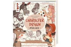Character Design Märchen: Die zauberhafte Welt der Märchenfiguren neu interpretieren und zeichnen