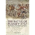 The Battle of Plassey, 1757: The Victory That Won an Empire