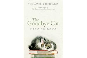 The Goodbye Cat: The uplifting tale of wise cats and their humans by the global bestselling author of THE TRAVELLING CAT CHRONICLES