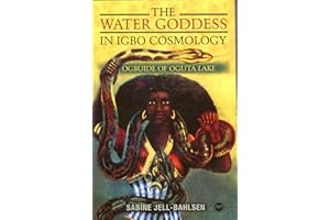 WATER GODDESS IN IGBO COSMOLOGY, THE : Ogbuide of Oguta Lake
