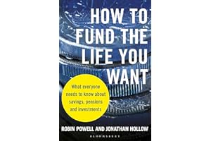 How to Fund the Life You Want: What everyone needs to know about savings, pensions and investments