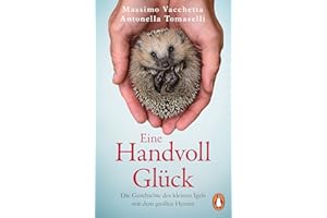 Eine Handvoll Glück: Die Geschichte des kleinen Igels mit dem großen Herzen