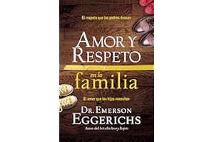 Amor y respeto en la familia: The Respect Parents Desire, The Love Children Need: El respeto que los padres desean, el amor que los hijos necesitan