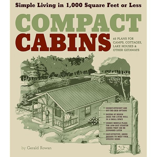Compact Cabins Simple Living In 1000 Square Feet Or Less 62 Plans For Camps Cottages Lake Houses And Other Getaways Ebook Rowan Gerald Amazon Co Uk Books