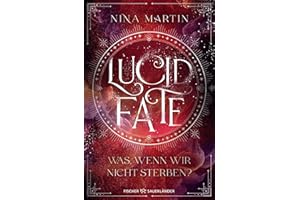 Lucid Fate – Was, wenn wir nicht sterben?: Finale der Fantasy-Reihe über Abenteuer, Romantik und über die Macht der Träume ("Lucid"-Reihe, Band 3)