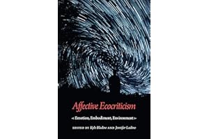 Affective Ecocriticism: Emotion, Embodiment, Environment