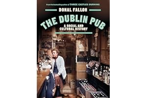 The DUBLIN PUB: A SOCIAL AND CULTURAL HISTORY