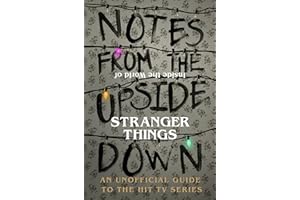 Notes From the Upside Down – Inside the World of Stranger Things: An Unofficial Handbook to the Hit TV Series